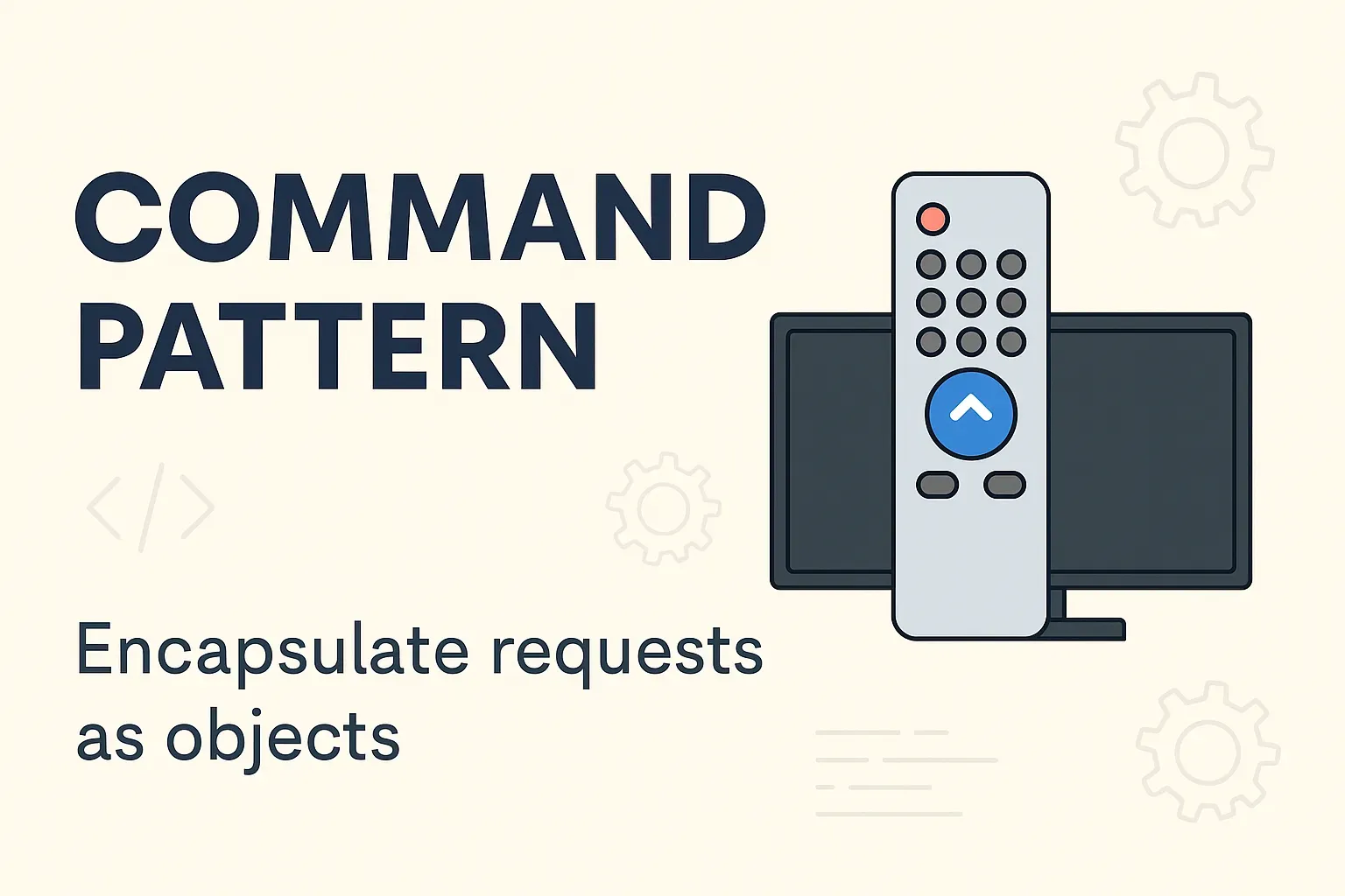 Command Pattern: Encapsulate Requests as Objects