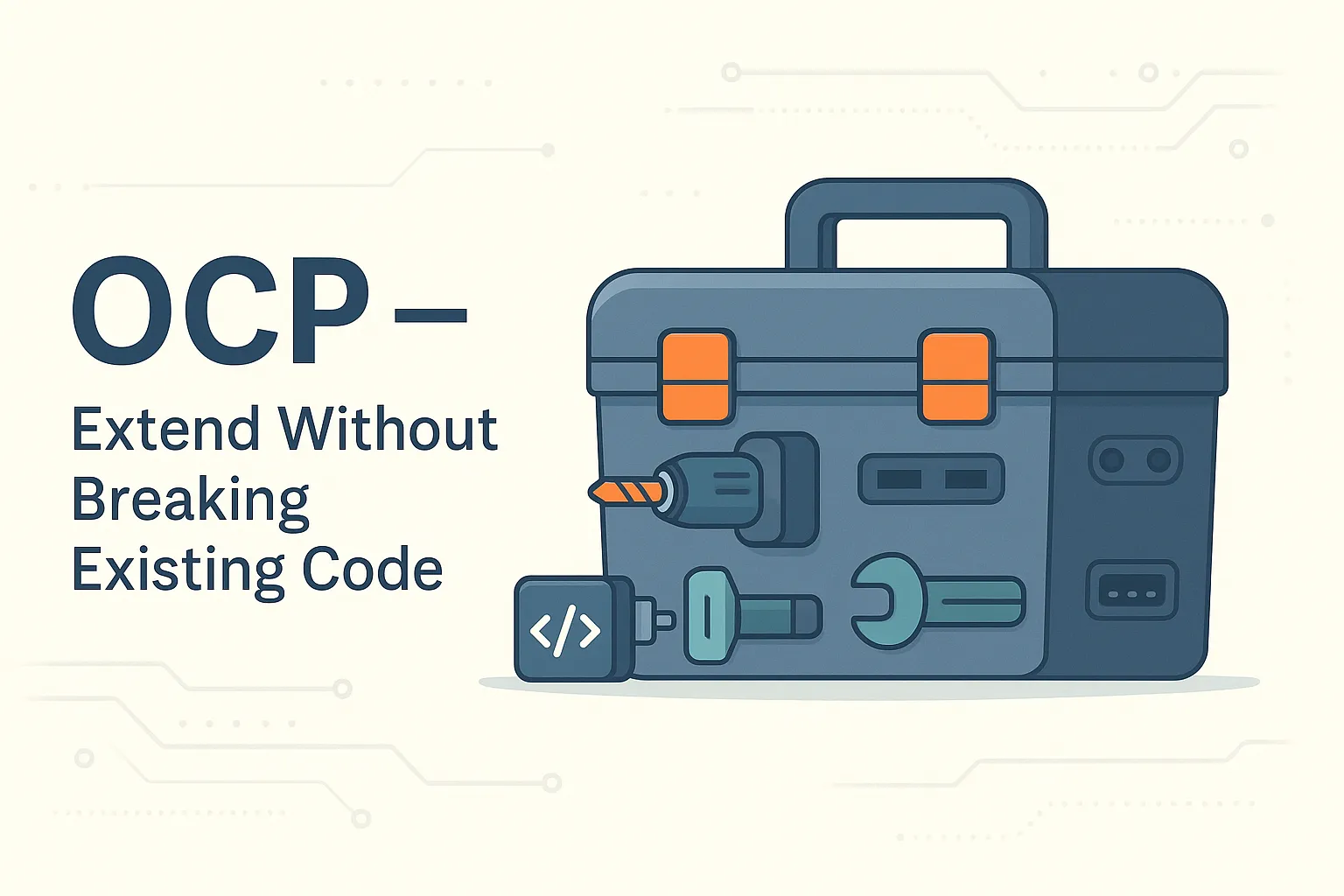 Open-Closed Principle -  Extend Without Breaking Existing Code