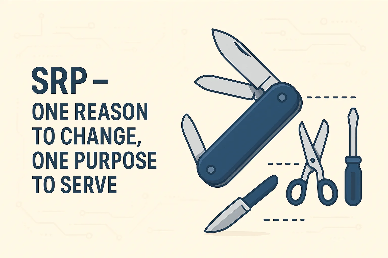 Single Responsibility Principle - One Reason to Change, One Purpose to Serve