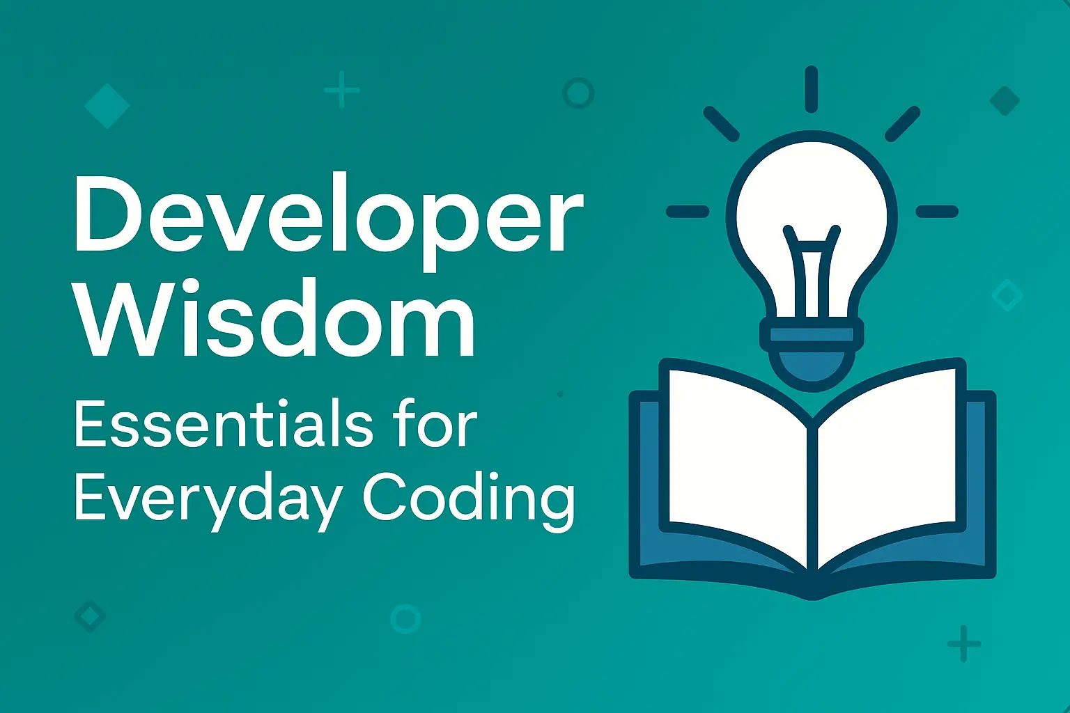 Developer Wisdom: Essentials for Everyday Coding